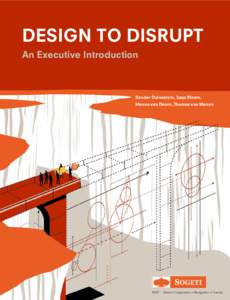 DESIGN TO DISRUPT An Executive Introduction Sander Duivestein, Jaap Bloem, Menno van Doorn, Thomas van Manen