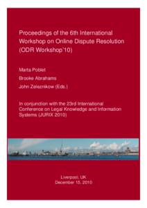 Proceedings of the 6th International Workshop on Online Dispute Resolution (ODR Workshop’10) Marta Poblet Brooke Abrahams