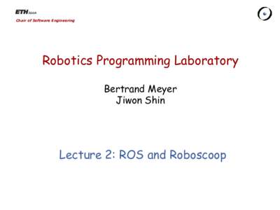 Chair of Software Engineering  Robotics Programming Laboratory Bertrand Meyer Jiwon Shin