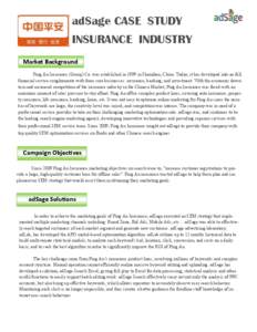 adSage CASE STUDY INSURANCE INDUSTRY Market Background Ping An Insurance (Group) Co. was established in 1999 in Shenzhen, China. Today, it has developed into an full financial service conglomerate with three core busines