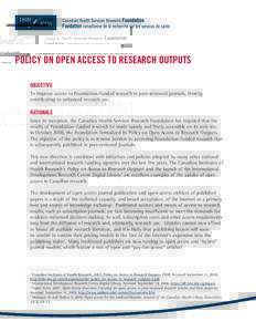 Policy on Open Access to Research Outputs Objective To improve access to Foundation-funded research in peer-reviewed journals, thereby contributing to enhanced research use.  Rationale