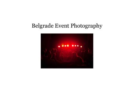 Belgrade Event Photography  We’re a team of (up to four) event photographers based in Belgrade, willing to travel for work anywhere in Europe. We have an extensive experience in covering all sorts of events (festivals