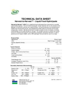 TECHNICAL DATA SHEET Harvest-to-Harvest™ - Liquid Food Hydrolysate Harvest-to-Harvest™ (H2H™) is a stabilized food hydrolysate that is derived from recycled supermarket organics. The term “food hydrolysate” sim