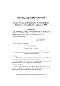AUSTRALIAN CAPITAL TERRITORY  Insane Persons and Inebriates (Committal and Detention) (Amendment) Ordinance 1985 No. 68 of 1985 I, THE GOVERNOR-GENERAL of the Commonwealth of Australia, acting