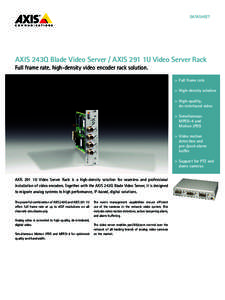 DATASHEET  AXIS 243Q Blade Video Server / AXIS 291 1U Video Server Rack Full frame rate, high-density video encoder rack solution.  >	 Full frame rate