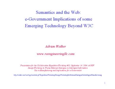 Semantics and the Web: e-Government Implications of some Emerging Technology Beyond W3C Adrian Walker www.reengineeringllc.com