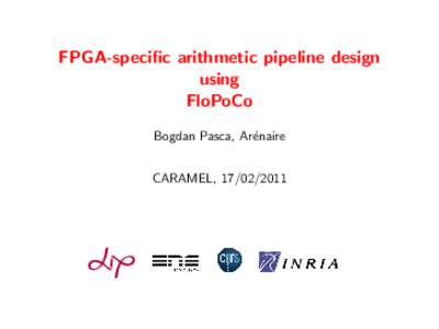 FPGA-specific arithmetic pipeline design using FloPoCo Bogdan Pasca, Ar´enaire CARAMEL, 
