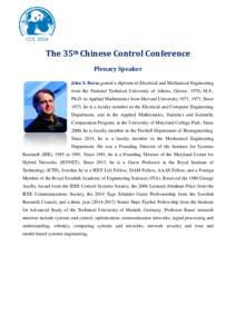 The 35th Chinese Control Conference Plenary Speaker John S. Baras gained a diploma in Electrical and Mechanical Engineering from the National Technical University of Athens, Greece, 1970; M.S., Ph.D. in Applied Mathemati