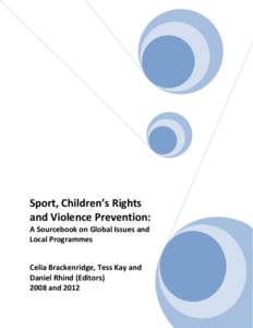 Sport, Children’s Rights and Violence Prevention: A Sourcebook on Global Issues and Local Programmes Celia Brackenridge, Tess Kay and Daniel Rhind (Editors)