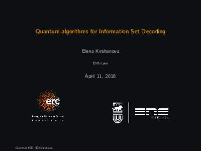 Quantum algorithms for Information Set Decoding Elena Kirshanova ENS Lyon April 11, 2018