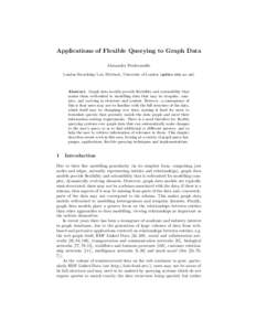 Applications of Flexible Querying to Graph Data Alexandra Poulovassilis London Knowledge Lab, Birkbeck, University of London () Abstract. Graph data models provide flexibility and extensibility that makes