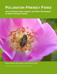 POLLINATOR–FRIENDLY PARKS How to Enhance Parks, Gardens, and Other Greenspaces for Native Pollinator Insects Matthew Shepherd, Mace Vaughan, and Scott Hoffman Black The Xerces Society for Invertebrate Conservation, Por