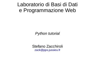 Laboratorio di Basi di Dati e Programmazione Web Python tutorial Stefano Zacchiroli 