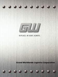 In Place. In Sight. Always.  Grand Worldwide Logistics Corporation products than you could provide yourself. At Grand, we have one mission - Do it right, and do it better than