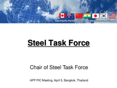 Steel Task Force Chair of Steel Task Force APP PIC Meeting, April 5, Bangkok, Thailand APP Steel Task Force Meetings 2006
