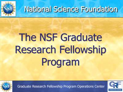 National Science Foundation  The NSF Graduate Research Fellowship Program Graduate Research Fellowship Program Operations Center