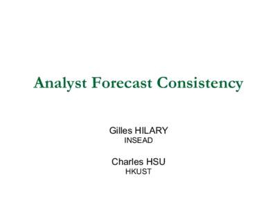 Analyst Forecast Consistency Gilles HILARY INSEAD Charles HSU HKUST