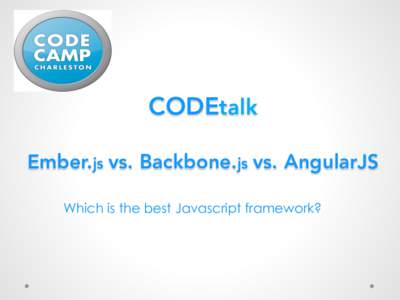 CODEtalk Ember.js vs. Backbone.js vs. AngularJS
 Which is the best Javascript framework? Let’s make some introductions!