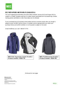 The youth apparel pictured below and sold at MEC between January 2012 and August 2013 is subject to a Health Canada recall due to a safety hazard associated with the drawstrings. Similarlooking jackets sold before or aft
