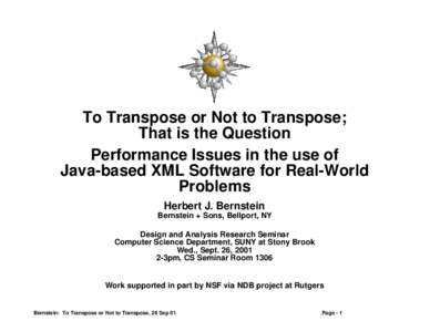 To Transpose or Not to Transpose; That is the Question Performance Issues in the use of Java-based XML Software for Real-World Problems Herbert J. Bernstein