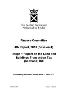 Finance Committee 4th Report, 2013 (Session 4) Stage 1 Report on the Land and Buildings Transaction Tax (Scotland) Bill