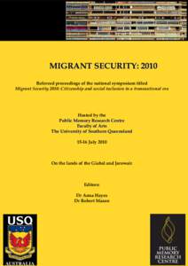 MIGRANT SECURITY: 2010 Refereed proceedings of the national symposium titled Migrant Security 2010: Citizenship and social inclusion in a transnational era Hosted by the Public Memory Research Centre