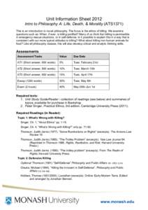 Unit Information Sheet 2012 Intro to Philosophy A: Life, Death, & Morality (ATS1371) This is an introduction to moral philosophy. The focus is the ethics of killing. We examine questions such as: When, if ever, is killin