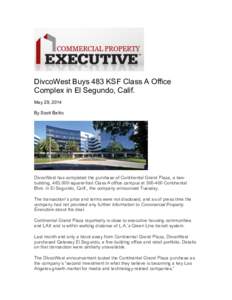 DivcoWest Buys 483 KSF Class A Office Complex in El Segundo, Calif. May 29, 2014 By Scott Baltic  DivcoWest has completed the purchase of Continental Grand Plaza, a twobuilding, 483,000-square-foot Class A office campus 