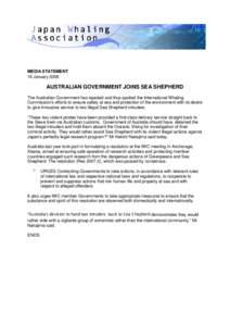 MEDIA STATEMENT 18 January 2008 AUSTRALIAN GOVERNMENT JOINS SEA SHEPHERD The Australian Government has rejected and thus spoiled the International Whaling Commission’s efforts to ensure safety at sea and protection of 