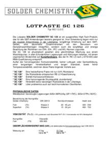 LO T P A S T E S CTyp ISOC Die Lotpaste SOLDER CHEMISTRY SC 126 ist ein ausgereiftes High-Tech-Produkt, das für alle SMT-Anwendungen bestens geeignet ist. Ihrer Entwicklung liegen nicht nur die neusten Erk