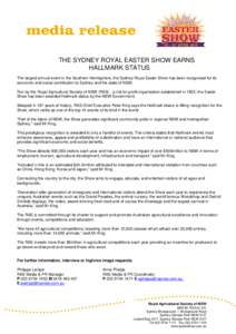 THE SYDNEY ROYAL EASTER SHOW EARNS HALLMARK STATUS The largest annual event in the Southern Hemisphere, the Sydney Royal Easter Show has been recognised for its economic and social contribution to Sydney and the state of