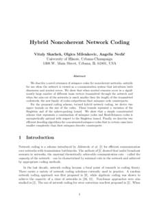 Hybrid Noncoherent Network Coding Vitaly Skachek, Olgica Milenkovic, Angelia Nedi´ c University of Illinois, Urbana-Champaign 1308 W. Main Street, Urbana, IL 61801, USA
