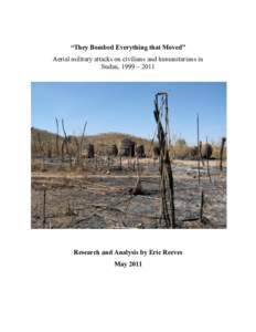 “They Bombed Everything that Moved” Aerial military attacks on civilians and humanitarians in Sudan, 1999 – 2011 Research and Analysis by Eric Reeves May 2011