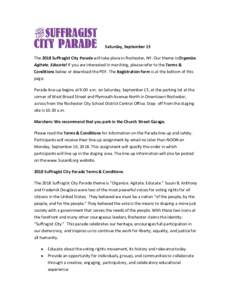 Saturday,	September	15		 The	2018	Suffragist	City	Parade	will	take	place	in	Rochester,	NY.	Our	theme	is	Organize.	 Agitate.	Educate!	If	you	are	interested	in	marching,	please	refer	to	the	Terms	& Conditions	below	or	down