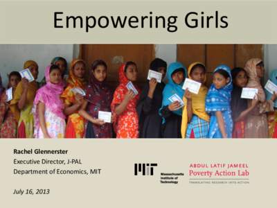 Empowering Girls  Rachel Glennerster Executive Director, J-PAL Department of Economics, MIT