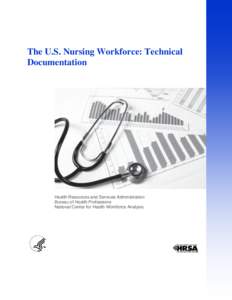 The U.S. Nursing Workforce: Technical Documentation Health Resources and Services Administration Bureau of Health Professions National Center for Health Workforce Analysis