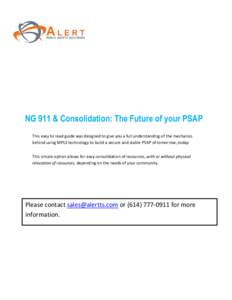 NG 911 & Consolidation: The Future of your PSAP This easy to read guide was designed to give you a full understanding of the mechanics behind using MPLS technology to build a secure and stable PSAP of tomorrow, today. Th