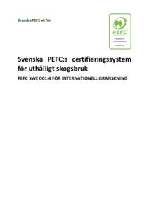 Svenska PEFC ek för  Svenska PEFC:s certifieringssystem för uthålligt skogsbruk PEFC SWE 001:4 FÖR INTERNATIONELL GRANSKNING