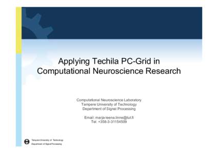 Applying Techila PC-Grid in Computational Neuroscience Research Computational Neuroscience Laboratory Tampere University of Technology Department of Signal Processing