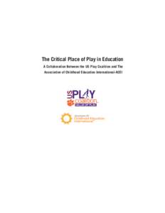 The Critical Place of Play in Education A Collaboration Between the US Play Coalition and The Association of Childhood Education International-ACEI usplaycoalition.clemson.edu February 2015