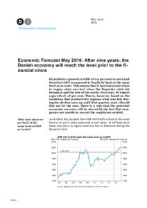 May 2016 ØPA Economic Forecast May 2016: After nine years, the Danish economy will reach the level prior to the financial crisis DI predicts a growth in GDP of 0.9 per cent in 2016 and