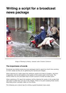Writing a script for a broadcast news package Image of flooding by Mandy, released under Creative Commons  The importance of words