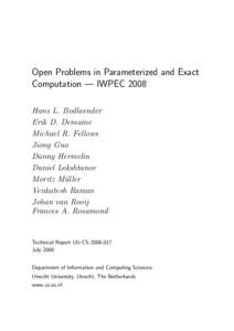 Open Problems in Parameterized and Exact Computation — IWPEC 2008 Hans L. Bodlaender Erik D. Demaine Michael R. Fellows Jiong Guo