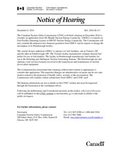 Notice of Hearing December 8, 2016 RefH-113  The Canadian Nuclear Safety Commission (CNSC) will hold a hearing in December 2016 to