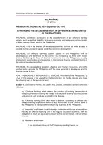PRESIDENTIAL DECREE No[removed]September 30, 1976  MALACAÑANG Manila PRESIDENTIAL DECREE No[removed]September 30, 1976 AUTHORIZING THE ESTABLISHMENT OF AN OFFSHORE BANKING SYSTEM