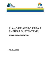 PLANO DE ACÇÃO PARA A ENERGIA SUSTENTÁVEL MUNICÍPIO DO FUNCHAL Abril de 2012