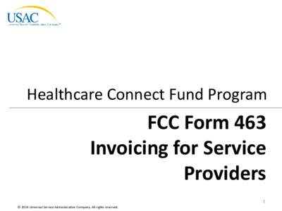 Healthcare Connect Fund Program  FCC Form 463 Invoicing for Service Providers 1