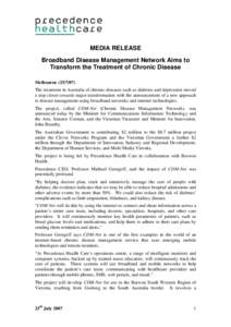 MEDIA RELEASE Broadband Disease Management Network Aims to Transform the Treatment of Chronic Disease Melbourne[removed]The treatment in Australia of chronic diseases such as diabetes and depression moved a step closer