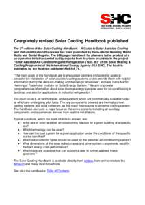Completely revised Solar Cooling Handbook published The 3rd edition of the Solar Cooling Handbook – A Guide to Solar Assisted Cooling and Dehumidification Processes has been published by Hans-Martin Henning, Mario Mott