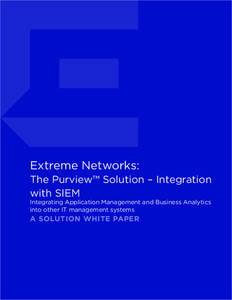 Extreme Networks: The Purview™ Solution – Integration with SIEM Integrating Application Management and Business Analytics into other IT management systems